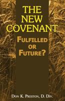 The New Covenant: Fulfilled or Future? - Has the New Covenant of Jeremiah 31 Been Established? 1937501140 Book Cover
