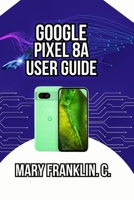 Google Pixel 8a User Guide: Expert Photography, AI Features, and Battery Optimization B0GY921PCT Book Cover