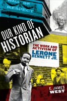 Our Kind of Historian: The Work and Activism of Lerone Bennett Jr. 162534645X Book Cover