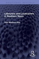 Labourers and Landowners in Southern Spain (Routledge Revivals) 1041339380 Book Cover