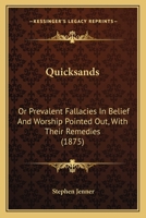 Quicksands: Or Prevalent Fallacies In Belief And Worship Pointed Out, With Their Remedies 1148314067 Book Cover