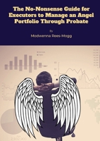 The No-Nonsense Guide for Executors to Manage an Angel Portfolio Through Probate 1291388818 Book Cover
