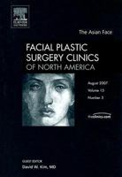 Asian Face, Nose, and Skin, An Issue of Facial Plastic Surgery Clinics (The Clinics: Surgery) 141605068X Book Cover