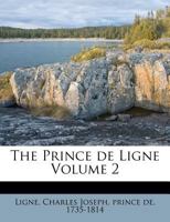 The Prince De Ligne: His Memoirs, Letters And Miscellaneous Papers; Volume 2 1179549465 Book Cover