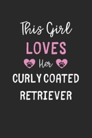 This Girl Loves Her Curly Coated Retriever: Lined Journal, 120 Pages, 6 x 9, Funny Curly Coated Retriever Gift Idea, Black Matte Finish (This Girl Loves Her Curly Coated Retriever Journal) 1673700179 Book Cover