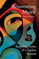 Reinventing Myself: Inspiring Stories of a Fearless Woman 3982670209 Book Cover
