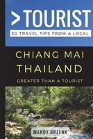 Greater Than a Tourist- Chiang Mai Thailand: 50 Travel Tips from a Local 1976769582 Book Cover