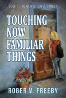 Touching Now Familiar Things (1) (The Men of Jewel Street) 1733323309 Book Cover