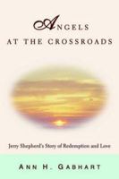 Angels at the Crossroads: Jerry Shepherd's story of redemption and love 1450286348 Book Cover
