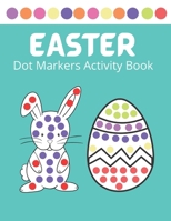 Easter Dot Markers Activity Book: Easy Guided BIG DOTS, Dot Coloring Book For Kids & Toddlers, Preschool Kindergarten Activities, Easter Gifts for Tod B08WYG58PL Book Cover