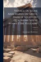 Voyage Du Jeune Anacharsis En Grèce, Vers Le Milieu Du Quatrième Siècle Avant l’Ère Vulgaire, Vol. 9 1249999898 Book Cover