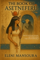 The Book of Asetneferu: An Egyptian Story of Love and the Underworld (The Romantic Rose Collection) B0G4S29QDL Book Cover