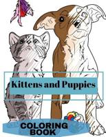 Kittens and Puppies Colouring Book: Adult Coloring Fun, Stress Relief Relaxation and Escape 191267548X Book Cover