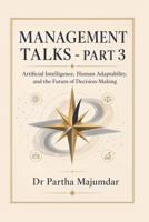 Management Talks – Part 3: Artificial Intelligence, Human Adaptability, and the Future of Decision-Making B0H4ST7FLQ Book Cover