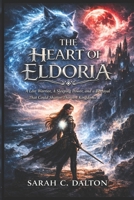 The Heart of Eldoria: A Lost Warrior, A Sleeping Power, and a Betrayal That Could Shatter Thirteen Kingdoms B0GS79MKF6 Book Cover