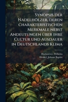 Synopsis der nadelhölzer, deren charakteristischen merkmale nebst andeutungen über ihre cultur und ausdauer in Deutschlands klima 1245142364 Book Cover