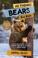 All Things Bears For Kids: Filled With Plenty of Facts, Photos, and Fun to Learn all About Bears 3967721132 Book Cover