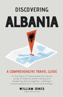 Discovering Albania: A Comprehensive Travel Guide B0CQQNCQ1J Book Cover