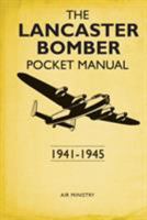 The Lancaster Bomber Pocket Manual: 1941-1945 147283044X Book Cover