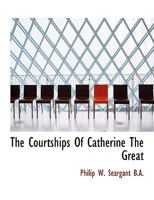 Courtships of Catherine the Great 1018311084 Book Cover