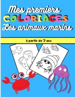 Mes Premiers Coloriages : Les Animaux Marins, à partir de 3 ans: cahier de Coloriage pour enfants à partir de 3 ans |30 coloriages d'animaux marins ... 60 pages, 21,6 x 27,9 cm B088VT7ZNQ Book Cover