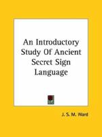 An Introductory Study Of Ancient Secret Sign Language 1425304745 Book Cover