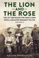 The Lion and the Rose. Volume 2: The 1/5th Battalion the King's Own Royal Lancaster Regiment 1914-1919 1781555559 Book Cover