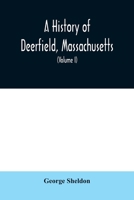 A History of Deerfield, Massachusetts: the times when the people by whom it was settled, unsettled and resettled; With a Special Study of the Indian Wars in the Connecticut Valley (Volume I) 935400895X Book Cover