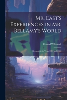 Mr. East's Experiences in Mr. Bellamy's World: Records of the Years 2001 and 2002 1021969656 Book Cover