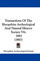 Transactions Of The Shropshire Archeological And Natural History Society V6: 1883 1165164884 Book Cover