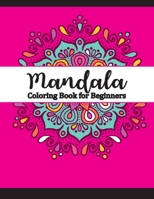 Mandala Coloring Book for Beginners: An Adult Coloring Book with Fun, Easy, and Relaxing Coloring Pages, Simple Coloring Books for Adult (Adult Coloring Books  Mandalas) 167946664X Book Cover
