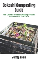Bokashi Composting Guide: The Ultimate Guide On Making Bokashi Compost, Soil And Plant B0F7828VQJ Book Cover