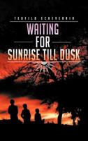 Waiting for Sunrise Till Dusk 1477241914 Book Cover