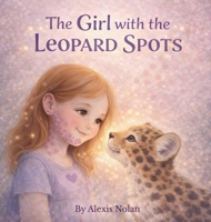 The Girl with the Leopard Spots (Every Mark Tells a Story) B0GXQDCT7H Book Cover