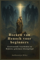 Boeken van Henoch voor beginners: Eeuwenoude waarheden en Bijbelse geheimen blootgelegd B0FG3BHCG7 Book Cover