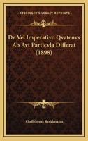 De Vel Imperativo Qvatenvs Ab Avt Particvla Differat (1898) 1160414475 Book Cover