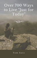 Over 700 Ways to Live Just for Today 1386442399 Book Cover