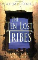 The Ten Lost Tribes: A People of Destiny: An Account of the Assyrian Conquest and Israelite Captivity 1555175872 Book Cover