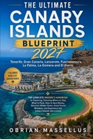 THE ULTIMATE CANARY ISLANDS BLUEPRINT 2027: The Complete Insider's Handbook for Exploring Tenerife, Gran Canaria, Lanzarote, Fuerteventura, La Palma, La Gomera and El Hierro B0H8R43XWD Book Cover
