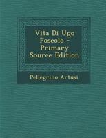 Vita di Ugo Foscolo 1480237205 Book Cover