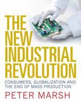 The New Industrial Revolution: Consumers, Globalization and the End of Mass Production 0300117779 Book Cover