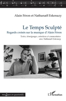 Le Temps Sculpté: Regards croisés sur la musique d'Alain Féron (Musiques En Question(s)) (French Edition) 2336570351 Book Cover