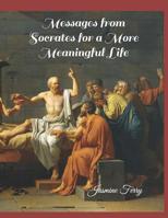 Messages from Socrates for a More Meaningful Life 1796926590 Book Cover