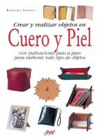 Crear y realizar objetos en cuero y piel: Manual práctico de artesanía (Spanish Edition) 1646994027 Book Cover