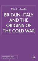 Britain, Italy and the Origins of the Cold War 1349429899 Book Cover