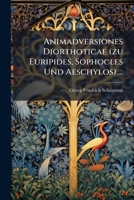 Animadversiones Diorthoticae (zu Euripides, Sophocles Und Aeschylos).... 1246518589 Book Cover