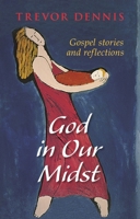 God in Our Midst: Gospel Stories and Reflections 0281069271 Book Cover