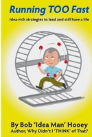 Running TOO Fast: Idea-rich strategies to lead and still have a life 1896737870 Book Cover