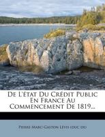 de L'A0/00tat Du CRA(C)Dit Public En France Au Commencement de 1819 2012395732 Book Cover