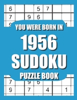 You Were Born In 1956: Sudoku Puzzle Book: Who Were Born in 1956 Large Print Sudoku Puzzle Book For Adults B09TDPTM11 Book Cover
